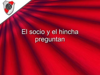 El socio y el hincha preguntan 