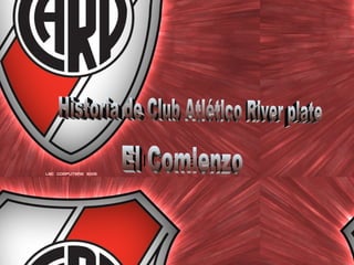 El Comienzo Historia de Club Atlético River plate El Comienzo 