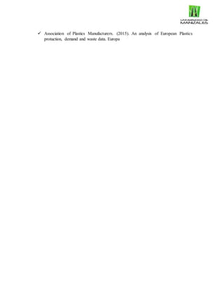  Association of Plastics Manufacturers. (2015). An analysis of European Plastics
protuction, demand and waste data. Europa
 