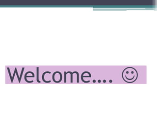 Welcome…. 
 