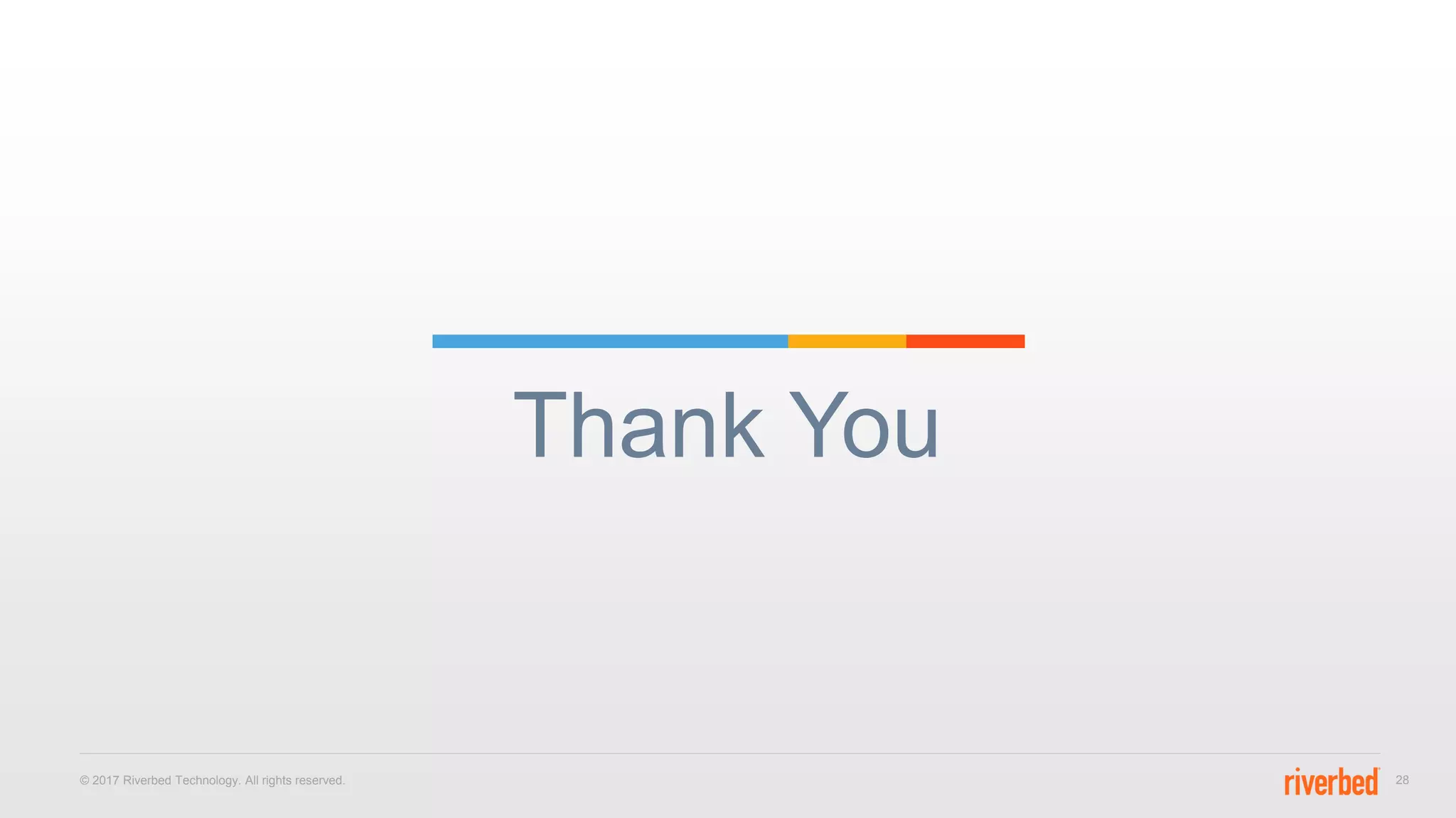Thank You
© 2017 Riverbed Technology. All rights reserved. 28
 