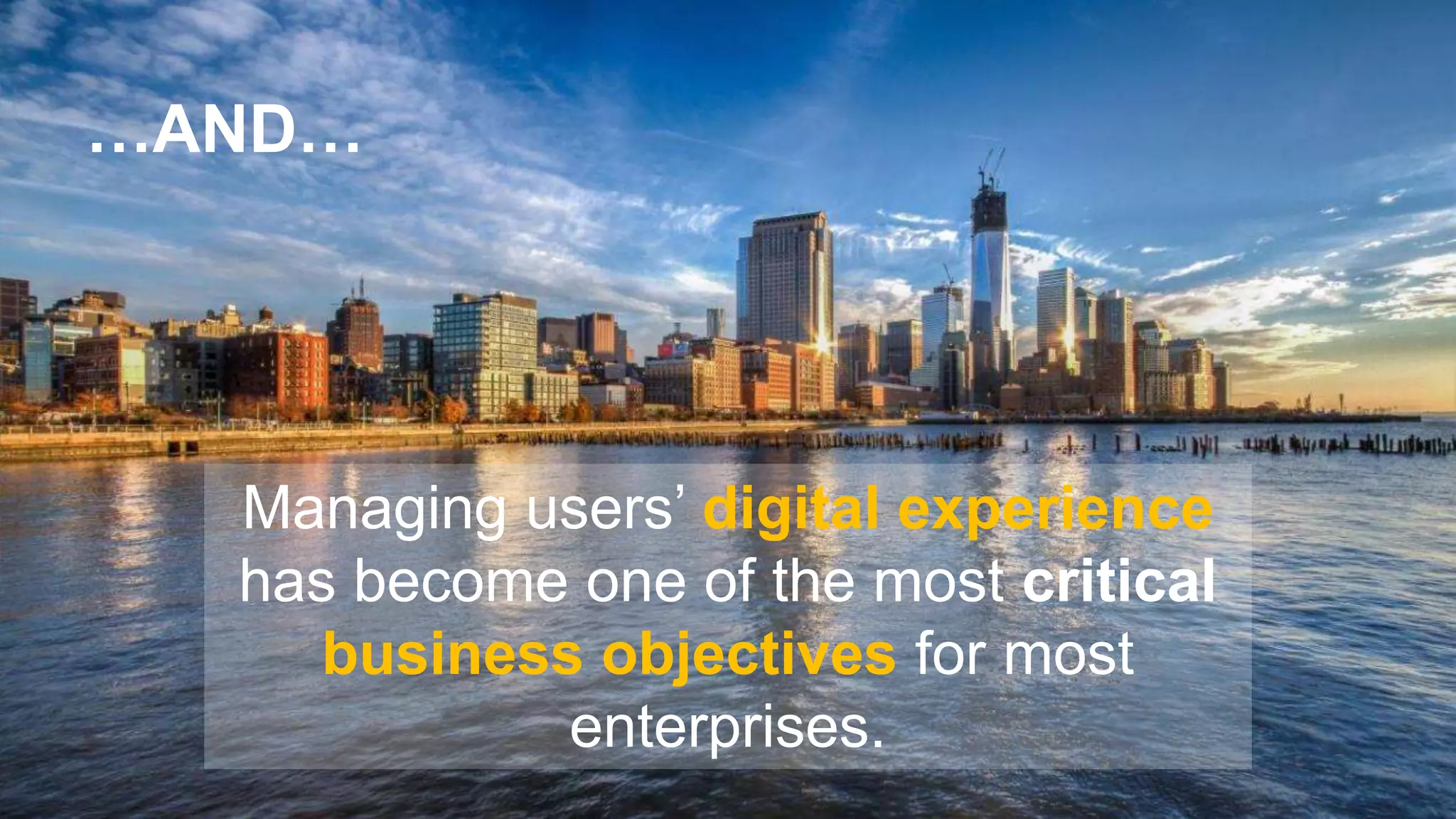 © 2017 Riverbed Technology. All rights reserved. 3
Managing users’ digital experience
has become one of the most critical
business objectives for most
enterprises.
…AND…
 