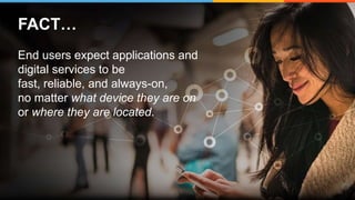 © 2017 Riverbed Technology. All rights reserved. 2
FACT…
End users expect applications and
digital services to be
fast, reliable, and always-on,
no matter what device they are on
or where they are located.
 