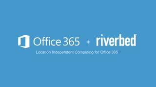 Location Independent Computing for Office 365
 