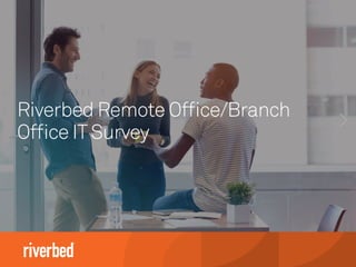Riverbed Remote Office/Branch
Office ITSurvey
 