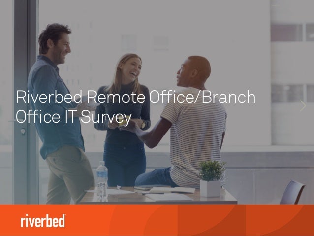 Riverbed Remote Office/Branch
Office ITSurvey
 