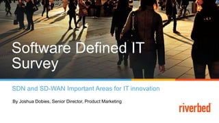 Software Defined IT
Survey
SDN and SD-WAN Important Areas for IT innovation
By Joshua Dobies, Senior Director, Product Marketing
 