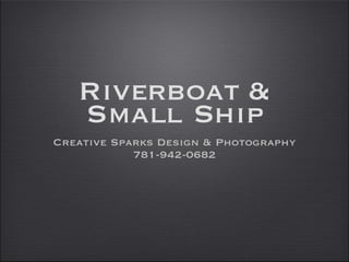 Riverboat & Small Ship ,[object Object],[object Object]