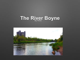 The River BoyneBy Ross
 