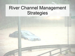 River Channel Management Strategies 