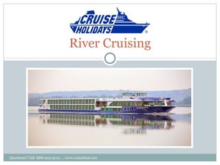 RIVER CRUISING River Cruising Questions? Call  888-203-3012 ... www.cruisebuzz.net  