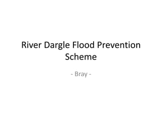 River Dargle Flood Prevention
Scheme
- Bray -
 