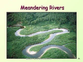Meandering Rivers

WHAT IS A MEANDER?

16

 
