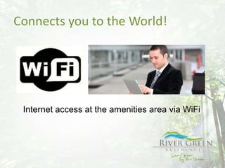 Connects you to the World!




 Internet access at the amenities area via WiFi
 