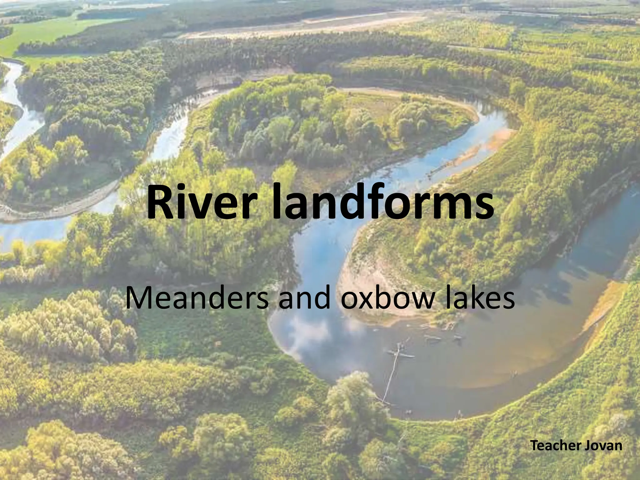 River landforms in middle and lower courses, meanders and oxbow lakes PPT