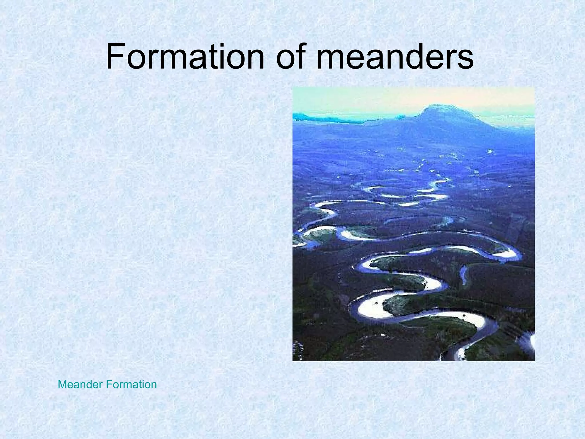 Formation of meanders Meander Formation 