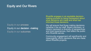 Equity and Our Rivers
Riverlife works to achieve equity in the
outcomes of our work. This means equitably
distributing the...