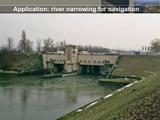 Application: river narrowing for navigation
 