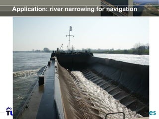 Application: river narrowing for navigation
 