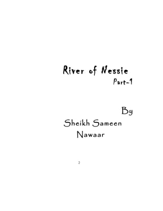 River of Nessie
Part-1
By
Sheikh Sameen
Nawaar
2
 