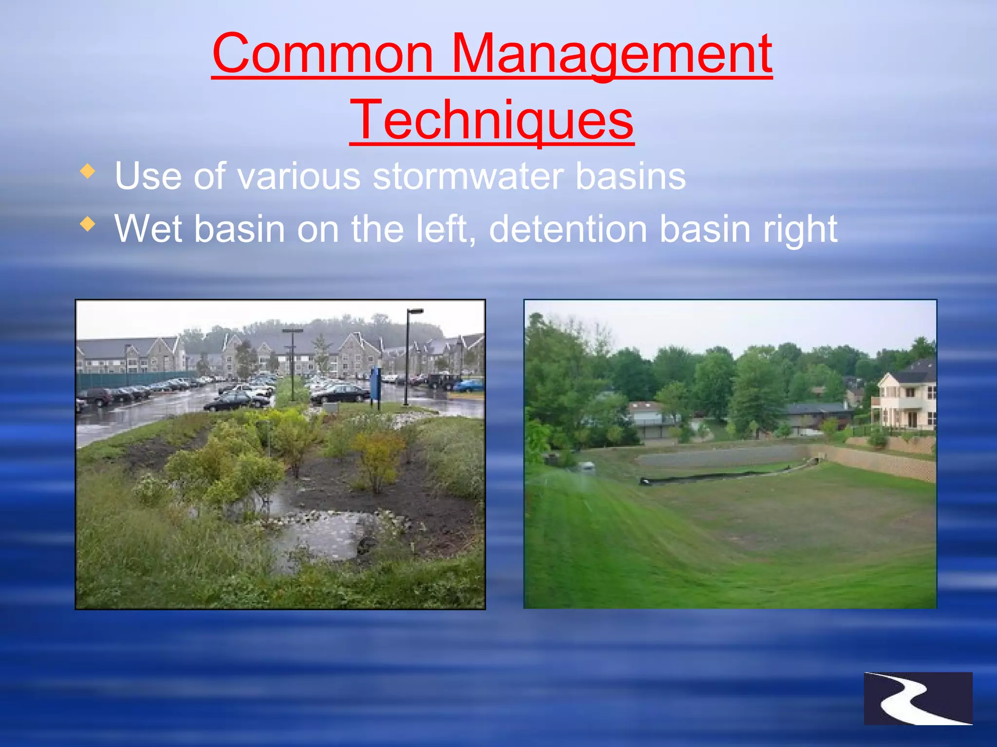 Common Management
Techniques
 Use of various stormwater basins
 Wet basin on the left, detention basin right
 
