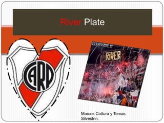River Plate




     Marcos Cottura y Tomas
     Silvestrin.
 