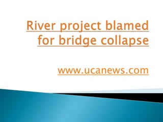 River project blamed for bridge collapse www.ucanews.com 