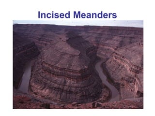 Incised Meanders 
 