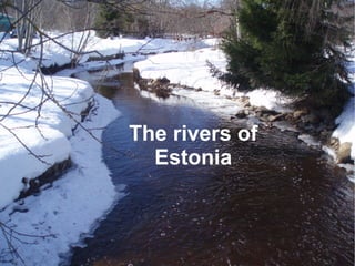 The rivers of
  Estonia
 