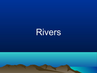 Rivers
 