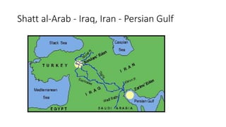 Shatt al-Arab - Iraq, Iran - Persian Gulf
 