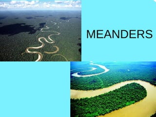 MEANDERS