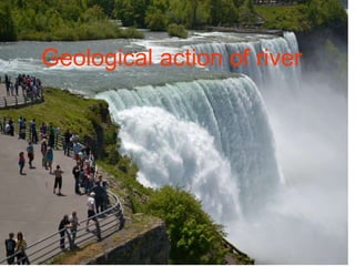 Geological action of river
 