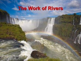 The Work ofThe Work of RiversRivers
 