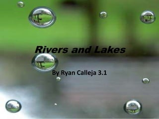 Rivers and Lakes By Ryan Calleja 3.1 