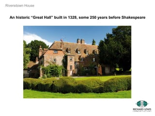 Riversdown House
An historic “Great Hall” built in 1328, some 250 years before Shakespeare
 