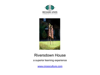 Riversdown House
a superior learning experience
www.crossculture.com
 