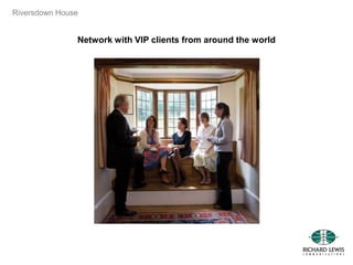 Riversdown House
Network with VIP clients from around the world
 