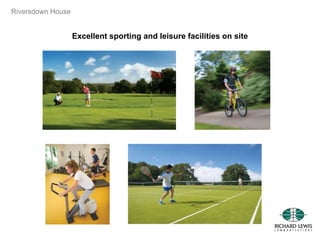 Riversdown House
Excellent sporting and leisure facilities on site
 