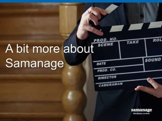 Questions 
& Answers 
A bit more about 
Samanage 
 