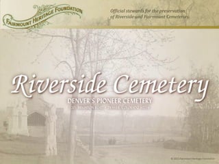 Official stewards for the preservation
of Riverside and Fairmount Cemeteries.

© 2011 Fairmount Heritage Foundation

 