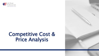 Competitive Cost &
Price Analysis
 