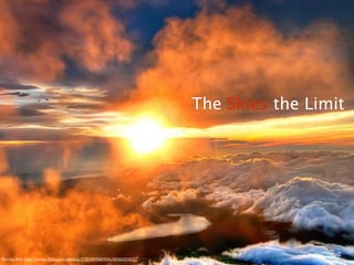 The Skies the Limit




Spreng,	
  Ben.	
  http://www.3lickr.com/photos/37010090@N04/6830207657/
 
