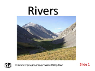 Rivers

Lastminutegcsegeographyrevison@kingdown

Slide 1

 