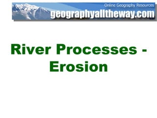 River Processes - Erosion 