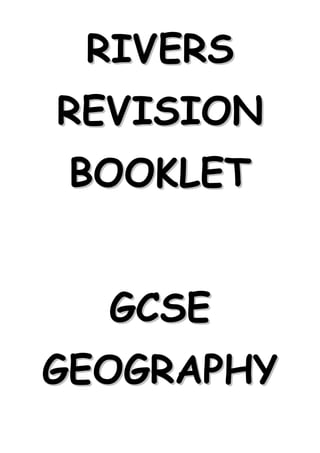 RIVERS
REVISION
 BOOKLET


  GCSE
GEOGRAPHY
 