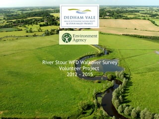 River Stour WFD Walkover Survey
Volunteer Project
2012 - 2015
 