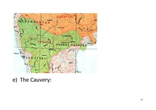 47
e) The Cauvery:
 