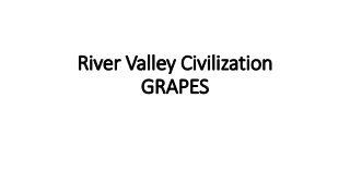 River Valley Civilization
GRAPES
 