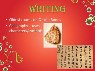 Writing
• Oldest exams on Oracle Bones
• Calligraphy—uses
characters/symbols
 